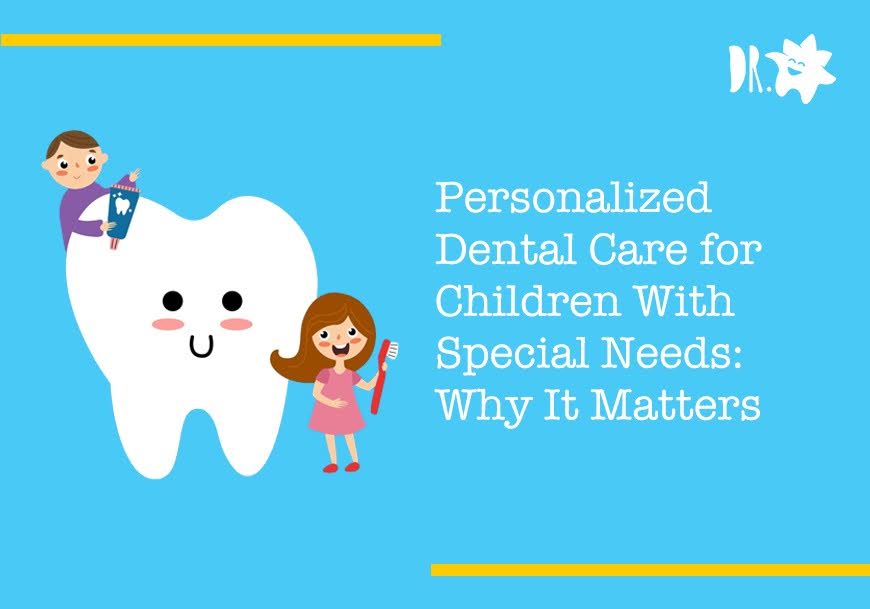 Personalized Dental Care for Children With Special Needs Why It Matters