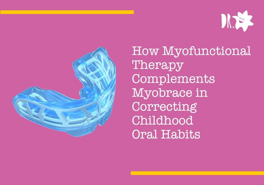 How Myofunctional Therapy Complements Myobrace in Correcting Childhood Oral Habits